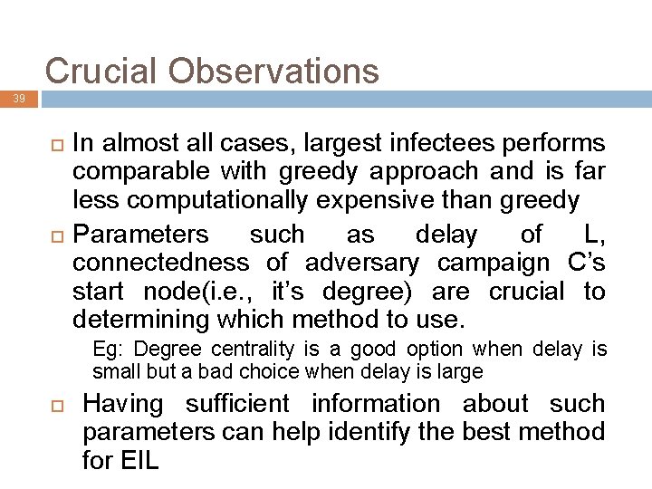 Crucial Observations 39 In almost all cases, largest infectees performs comparable with greedy approach