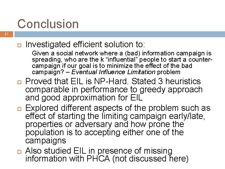 Conclusion 41 Investigated efficient solution to: Given a social network where a (bad) information