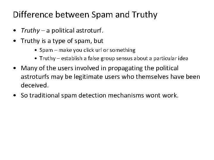 Difference between Spam and Truthy • Truthy – a political astroturf. • Truthy is