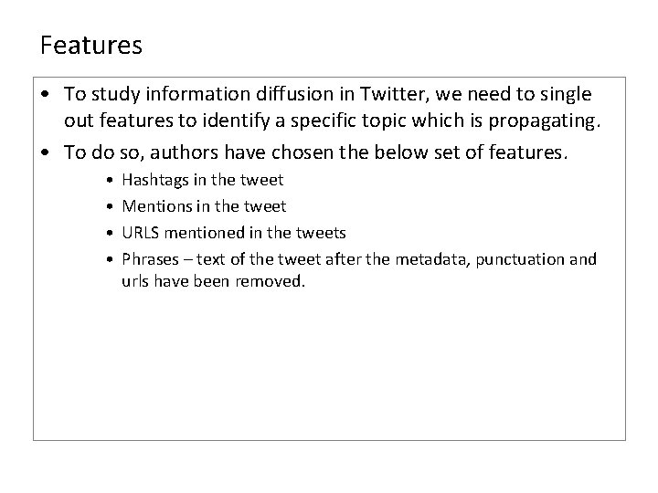 Features • To study information diffusion in Twitter, we need to single out features