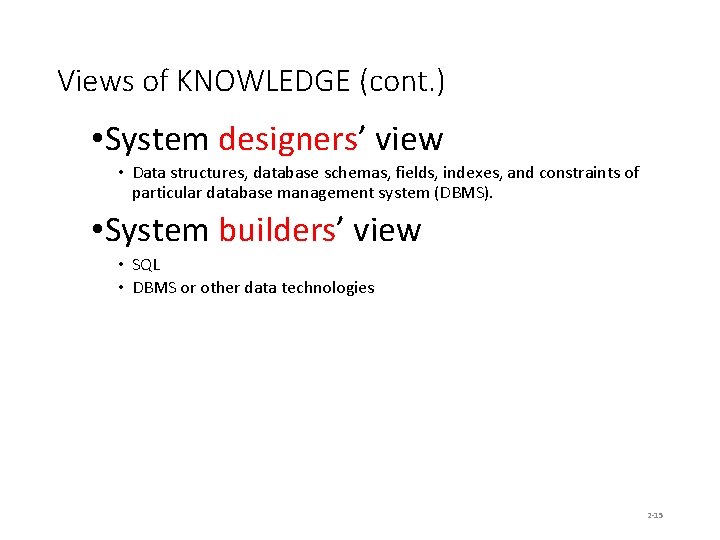 Views of KNOWLEDGE (cont. ) • System designers’ view • Data structures, database schemas,