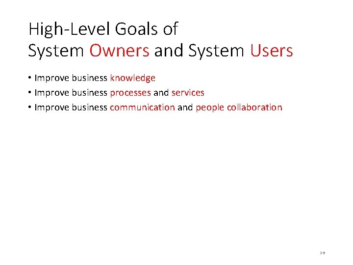 High-Level Goals of System Owners and System Users • Improve business knowledge • Improve