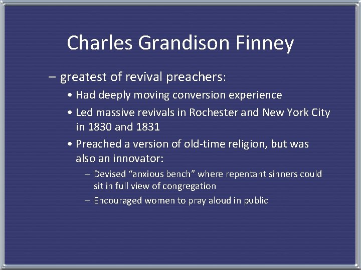 Charles Grandison Finney – greatest of revival preachers: • Had deeply moving conversion experience