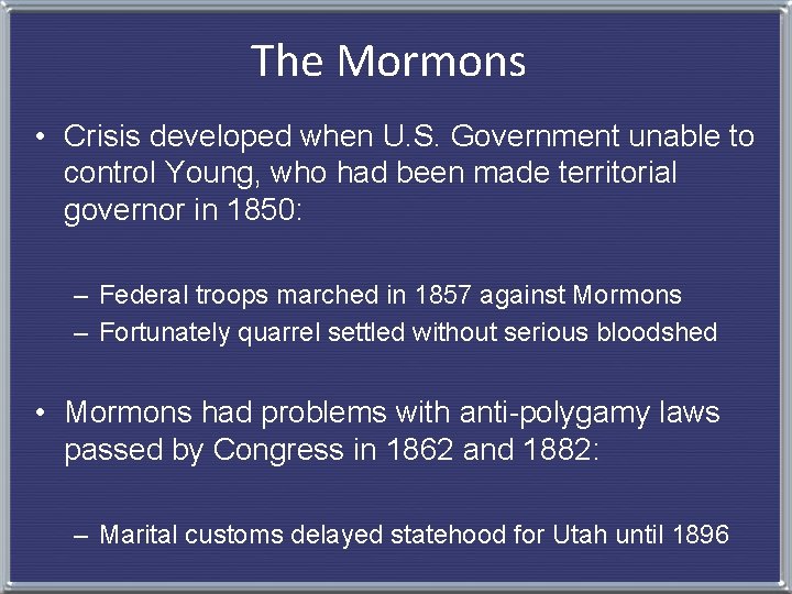 The Mormons • Crisis developed when U. S. Government unable to control Young, who