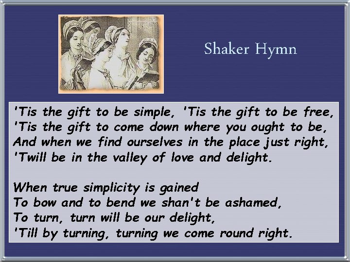 Shaker Hymn 'Tis the gift to be simple, 'Tis the gift to be free,