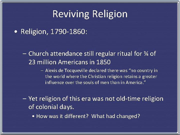 Reviving Religion • Religion, 1790 -1860: – Church attendance still regular ritual for ¾