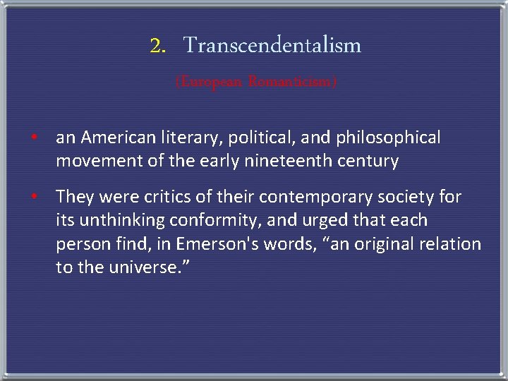 2. Transcendentalism (European Romanticism) • an American literary, political, and philosophical movement of the