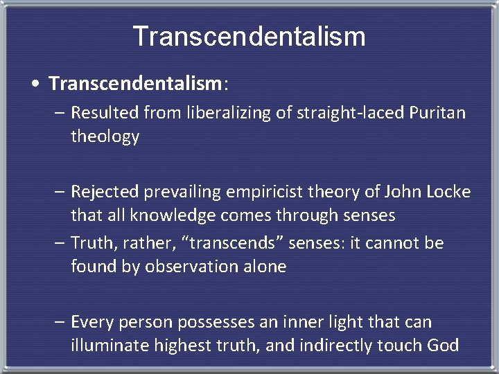 Transcendentalism • Transcendentalism: – Resulted from liberalizing of straight-laced Puritan theology – Rejected prevailing