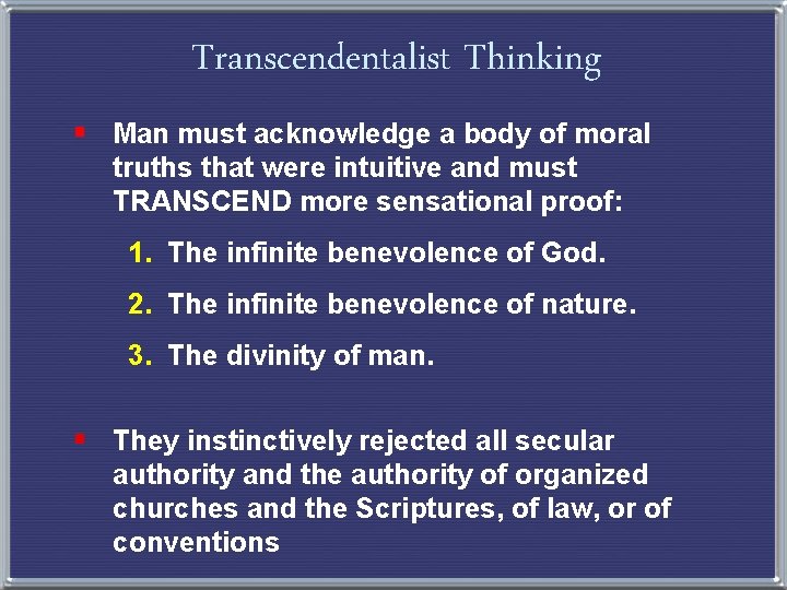 Transcendentalist Thinking § Man must acknowledge a body of moral truths that were intuitive