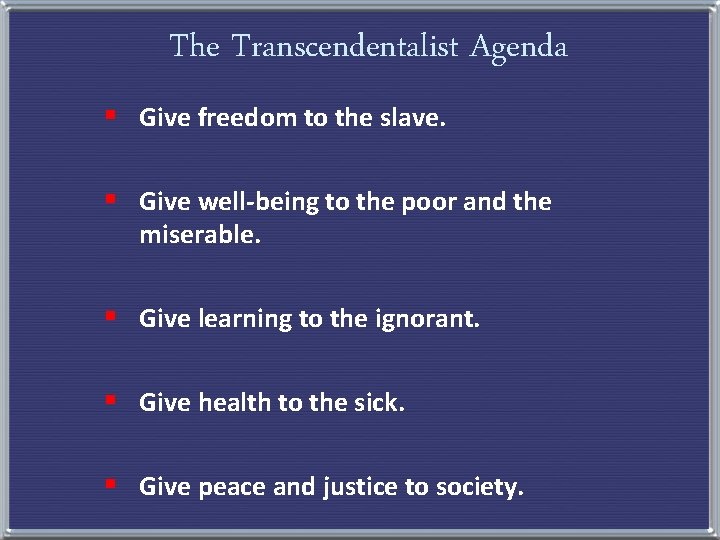 The Transcendentalist Agenda § Give freedom to the slave. § Give well-being to the