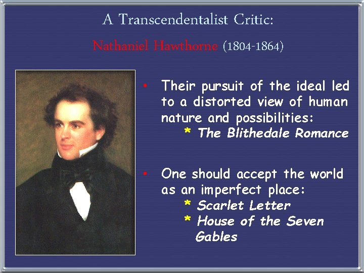 A Transcendentalist Critic: Nathaniel Hawthorne (1804 -1864) • Their pursuit of the ideal led