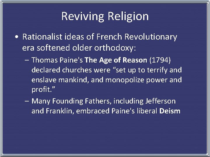 Reviving Religion • Rationalist ideas of French Revolutionary era softened older orthodoxy: – Thomas