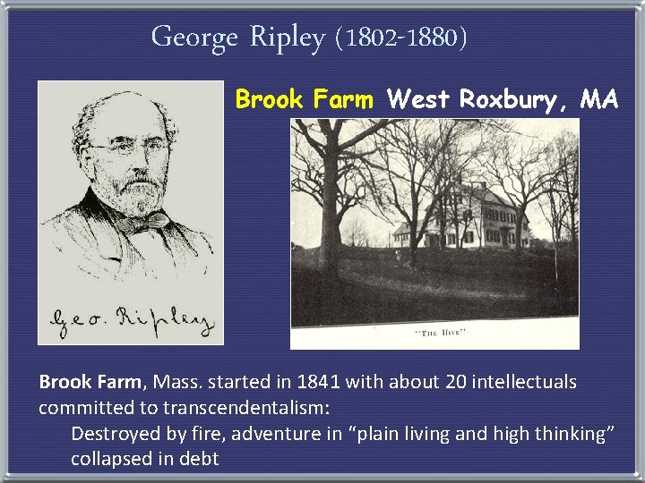 George Ripley (1802 -1880) Brook Farm West Roxbury, MA Brook Farm, Mass. started in