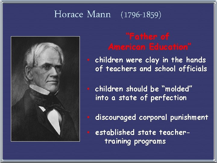 Horace Mann (1796 -1859) “Father of American Education” • children were clay in the