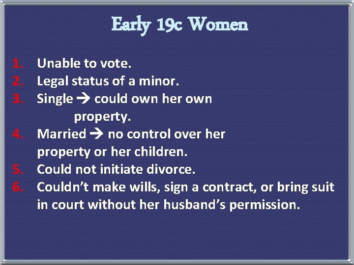 Early 19 c Women 1. Unable to vote. 2. Legal status of a minor.