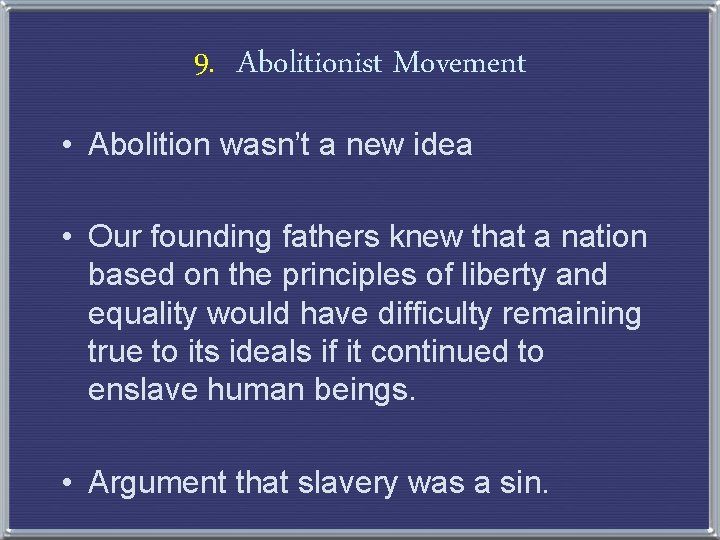 9. Abolitionist Movement • Abolition wasn’t a new idea • Our founding fathers knew