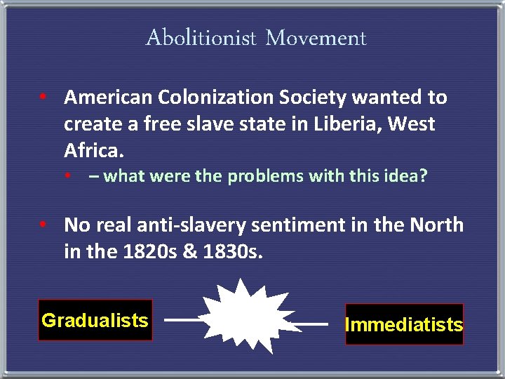 Abolitionist Movement • American Colonization Society wanted to create a free slave state in