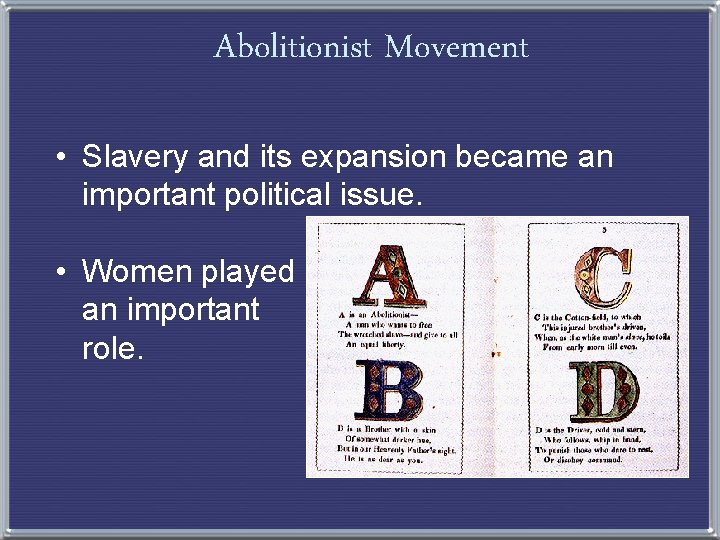 Abolitionist Movement • Slavery and its expansion became an important political issue. • Women