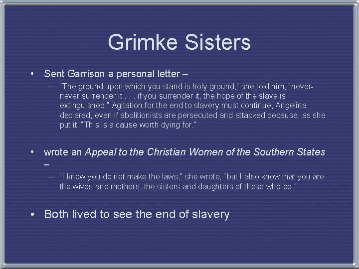 Grimke Sisters • Sent Garrison a personal letter – – “The ground upon which