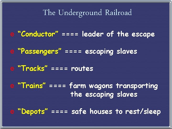 The Underground Railroad e “Conductor” ==== leader of the escape e “Passengers” ==== escaping