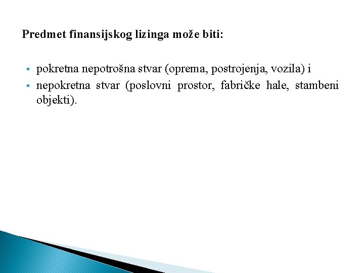 Predmet finansijskog lizinga može biti: § § pokretna nepotrošna stvar (oprema, postrojenja, vozila) i