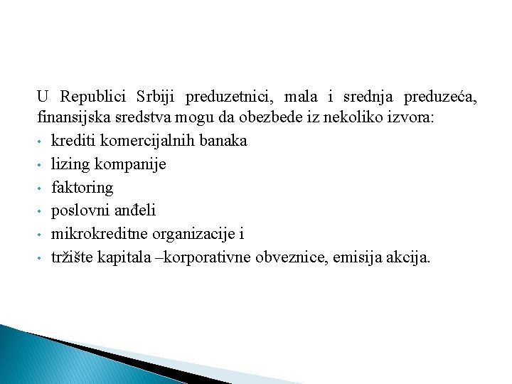 U Republici Srbiji preduzetnici, mala i srednja preduzeća, finansijska sredstva mogu da obezbede iz