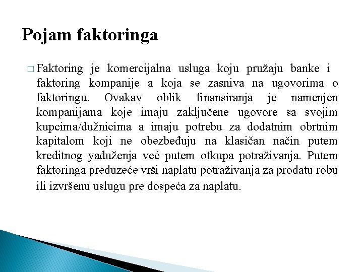 Pojam faktoringa � Faktoring je komercijalna usluga koju pružaju banke i faktoring kompanije a