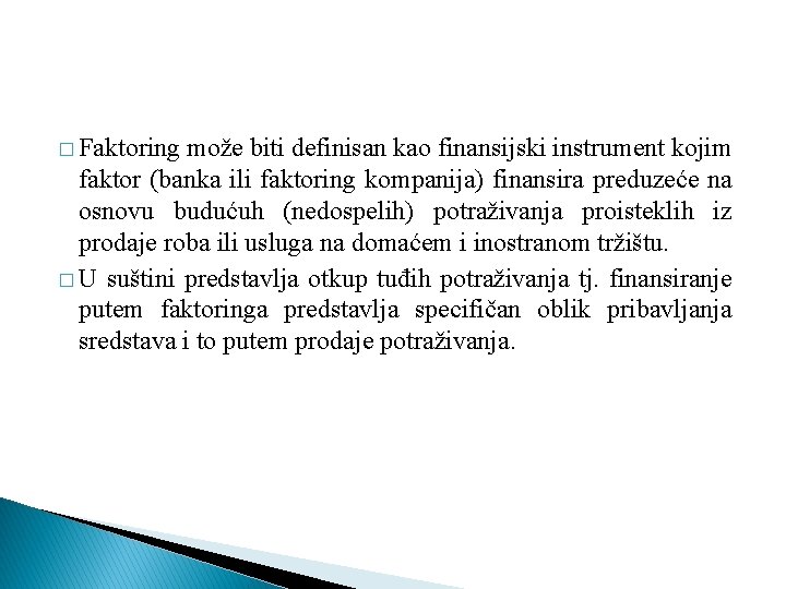 � Faktoring može biti definisan kao finansijski instrument kojim faktor (banka ili faktoring kompanija)