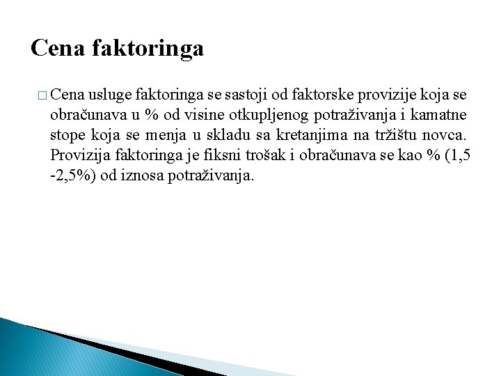 Cena faktoringa � Cena usluge faktoringa se sastoji od faktorske provizije koja se obračunava