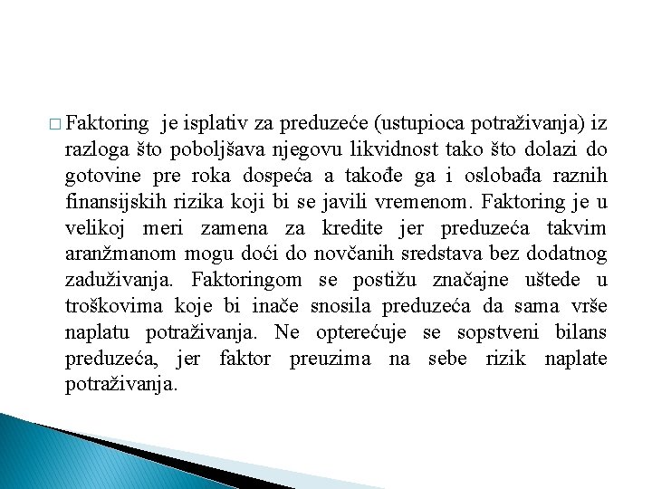 � Faktoring je isplativ za preduzeće (ustupioca potraživanja) iz razloga što poboljšava njegovu likvidnost