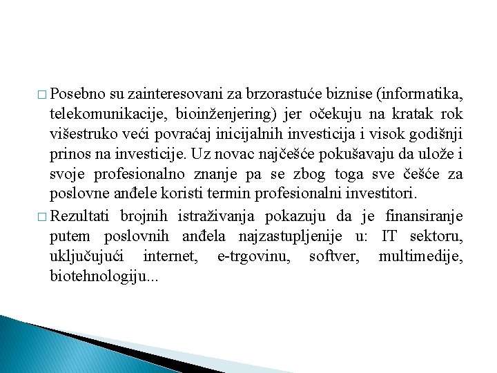 � Posebno su zainteresovani za brzorastuće biznise (informatika, telekomunikacije, bioinženjering) jer očekuju na kratak