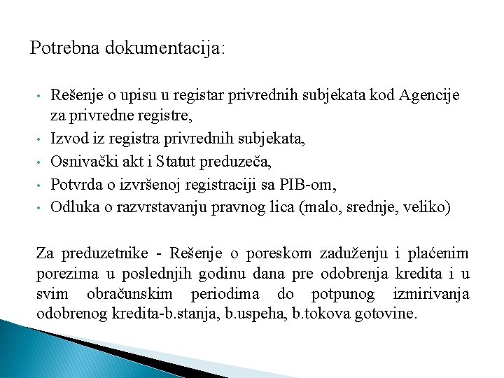 Potrebna dokumentacija: • • • Rešenje o upisu u registar privrednih subjekata kod Agencije