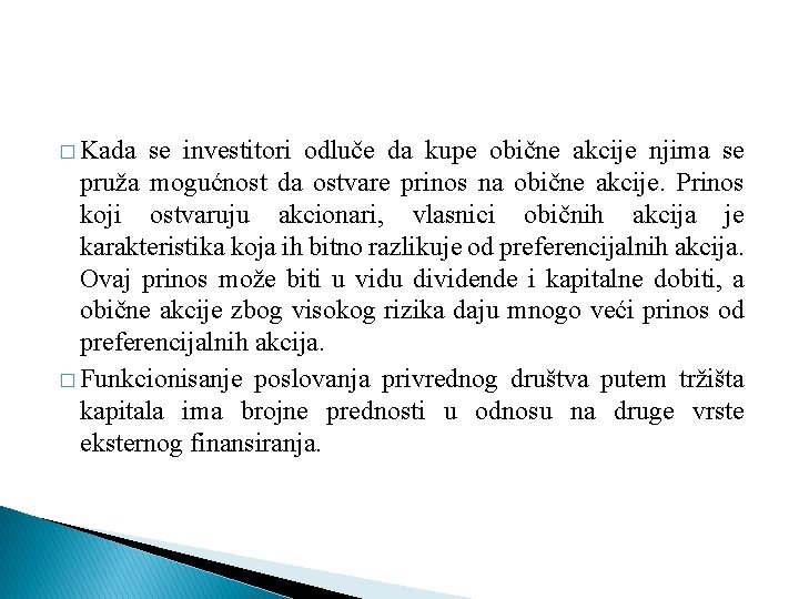 � Kada se investitori odluče da kupe obične akcije njima se pruža mogućnost da