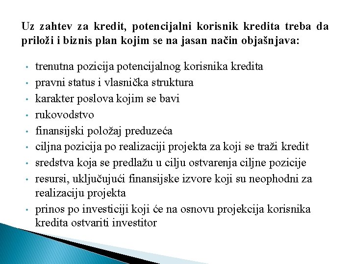 Uz zahtev za kredit, potencijalni korisnik kredita treba da priloži i biznis plan kojim