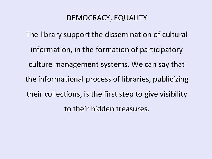 DEMOCRACY, EQUALITY The library support the dissemination of cultural information, in the formation of DEMOCRACY, EQUALITY The library support the dissemination of cultural information, in the formation of