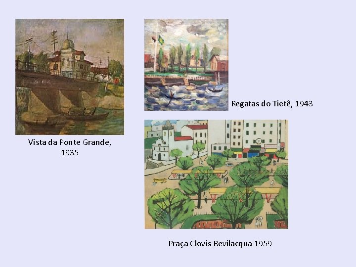 Regatas do Tietê, 1943 Vista da Ponte Grande, 1935 Praça Clovis Bevilacqua 1959 Regatas do Tietê, 1943 Vista da Ponte Grande, 1935 Praça Clovis Bevilacqua 1959