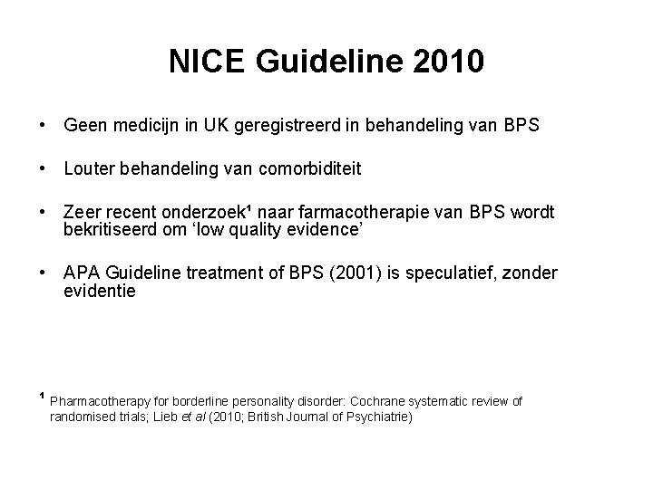 NICE Guideline 2010 • Geen medicijn in UK geregistreerd in behandeling van BPS • NICE Guideline 2010 • Geen medicijn in UK geregistreerd in behandeling van BPS •
