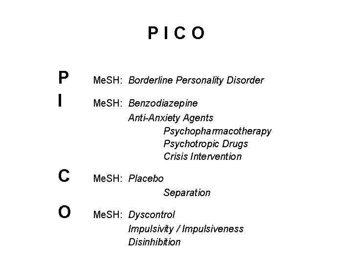 PICO P I C O Me. SH: Borderline Personality Disorder Me. SH: Benzodiazepine Anti-Anxiety PICO P I C O Me. SH: Borderline Personality Disorder Me. SH: Benzodiazepine Anti-Anxiety