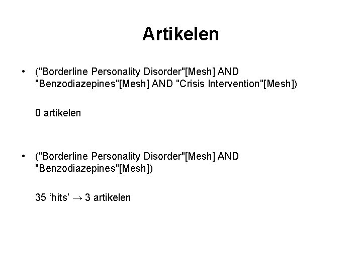 Artikelen • ("Borderline Personality Disorder"[Mesh] AND "Benzodiazepines"[Mesh] AND "Crisis Intervention"[Mesh]) 0 artikelen • ("Borderline