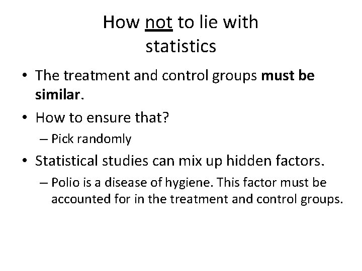How not to lie with statistics • The treatment and control groups must be
