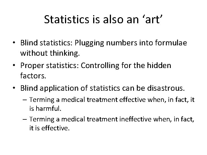 Statistics is also an ‘art’ • Blind statistics: Plugging numbers into formulae without thinking.