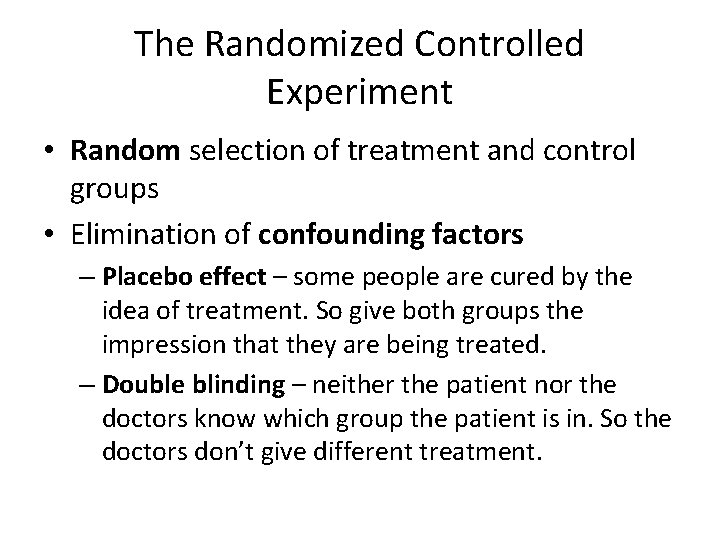 The Randomized Controlled Experiment • Random selection of treatment and control groups • Elimination