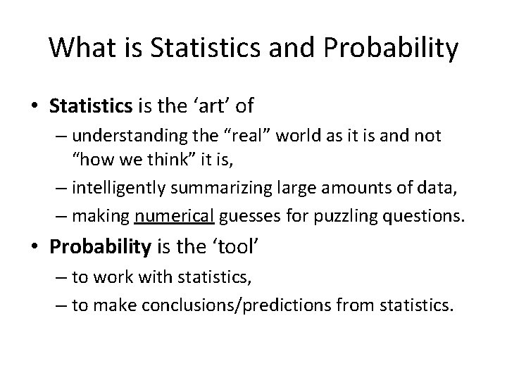 What is Statistics and Probability • Statistics is the ‘art’ of – understanding the