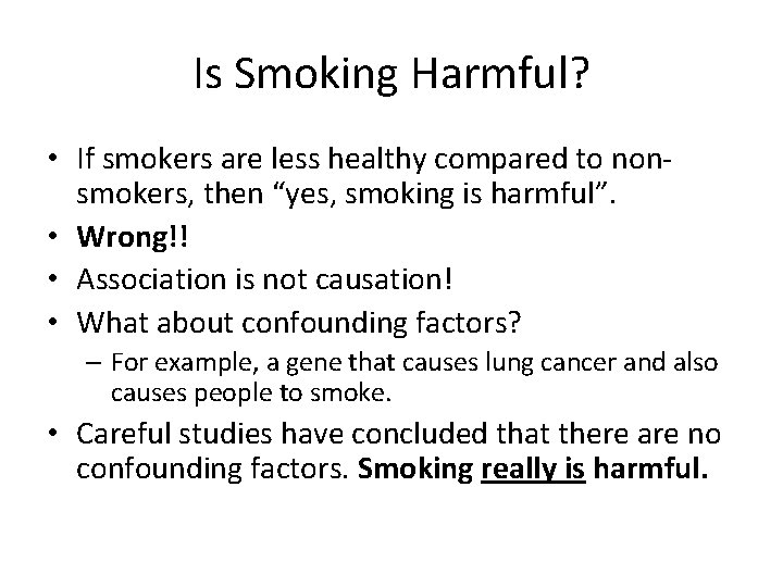 Is Smoking Harmful? • If smokers are less healthy compared to nonsmokers, then “yes,