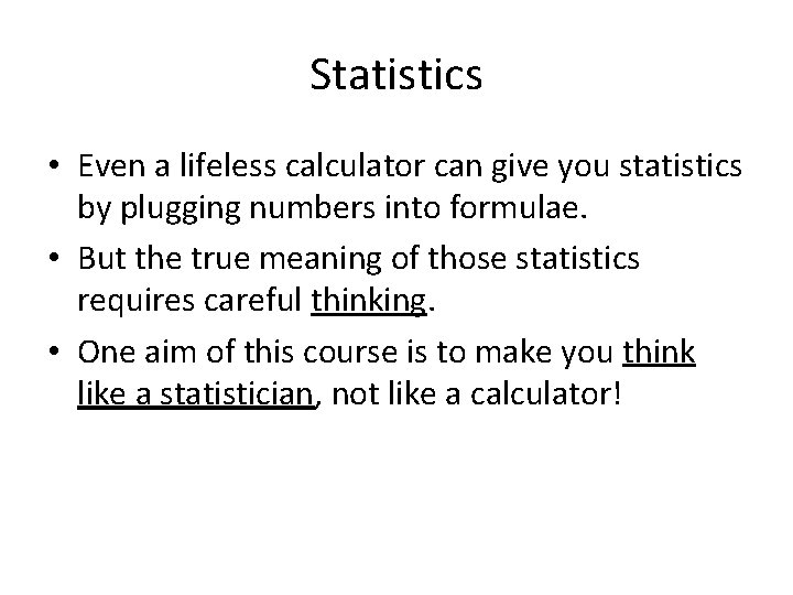 Statistics • Even a lifeless calculator can give you statistics by plugging numbers into