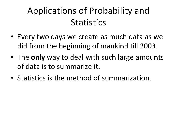 Applications of Probability and Statistics • Every two days we create as much data