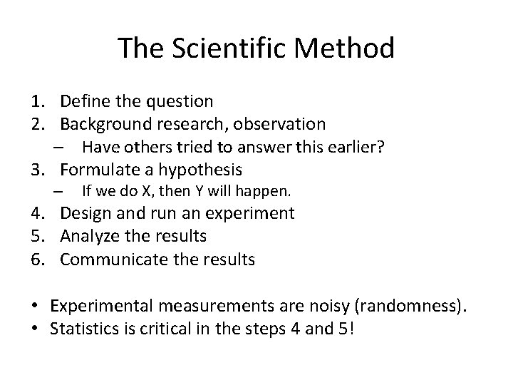 The Scientific Method 1. Define the question 2. Background research, observation – Have others