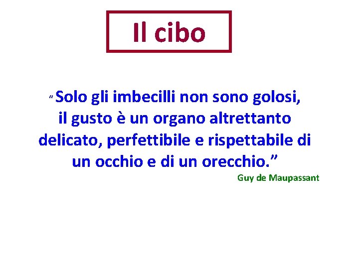 Il cibo Solo gli imbecilli non sono golosi, il gusto è un organo altrettanto