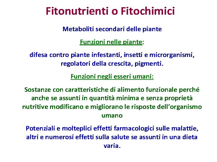 Fitonutrienti o Fitochimici Metaboliti secondari delle piante Funzioni nelle piante: difesa contro piante infestanti,