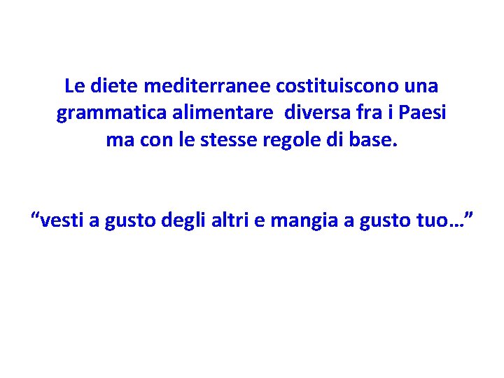 Le diete mediterranee costituiscono una grammatica alimentare diversa fra i Paesi ma con le Le diete mediterranee costituiscono una grammatica alimentare diversa fra i Paesi ma con le